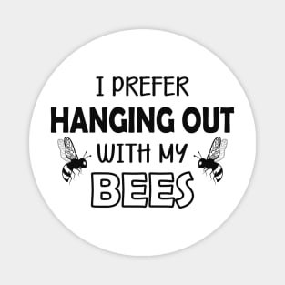 Bee - I prefer hanging out with my bees Magnet